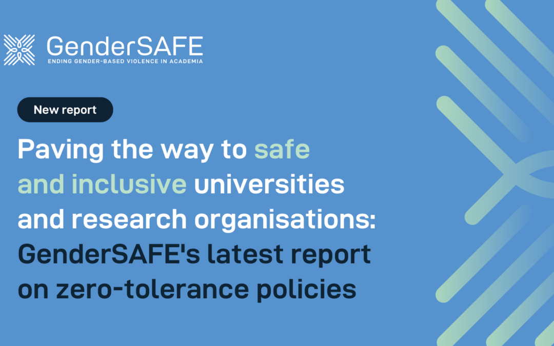 Paving the way to safe and inclusive universities and research organisations: GenderSAFE’s latest report on zero-tolerance policies